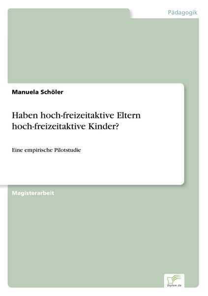 Haben hoch-freizeitaktive Eltern hoch-freizeitaktive Kinder?, Taschenbuch von Manuela Schöler, GRIN, 9783836600255