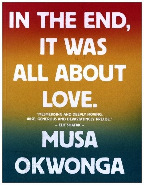 In The End, It Was All About Love, Taschenbuch von Musa Okwonga, Rough Trade Books, 978-1-912722-93-8