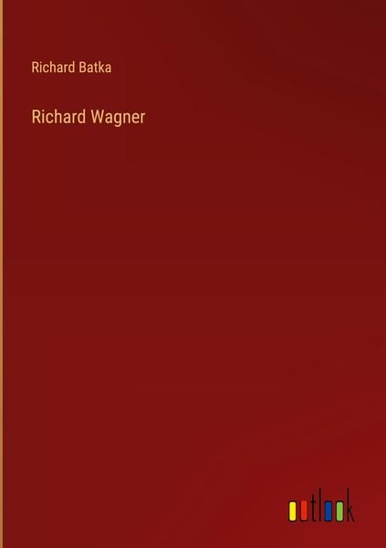 Richard Wagner, Gebundene Ausgabe von Richard Batka, Outlook, 9783368276355