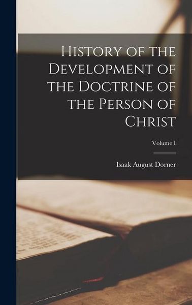 Produktbild: History of the Development of the Doctrine of the Person of Christ; Volume I