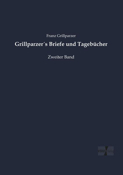 Produktbild: Grillparzer&acute;s Briefe und Tageb&uuml;cher