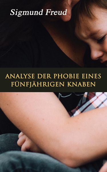Produktbild: Analyse der Phobie eines f&uuml;nfj&auml;hrigen Knaben (Kommentiert)