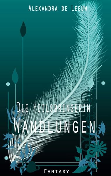 Die Heilsbringerin - Wandlungen, Taschenbuch von Alexandra de Leeuw, BoD – Books on Demand, 9783695196159