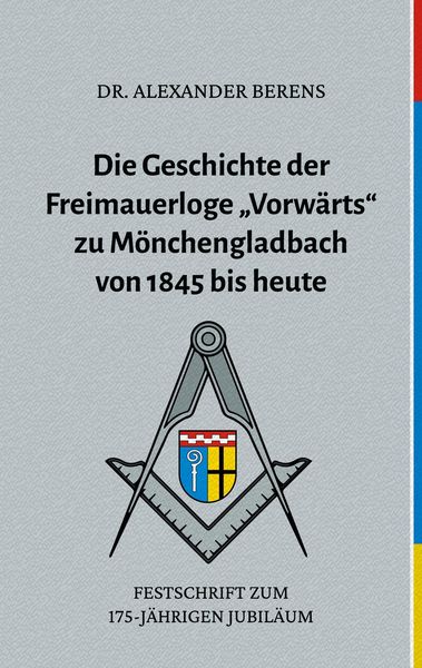 Produktbild: Die Geschichte der Freimauerloge "Vorw&auml;rts" zu M&ouml;nchengladbach von 1845 bis heute