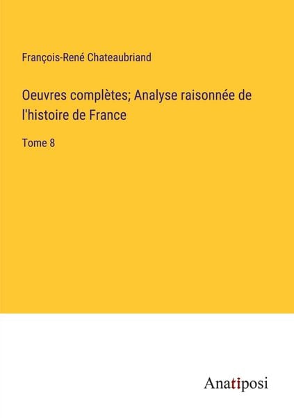 Produktbild: Oeuvres compl&egrave;tes; Analyse raisonn&eacute;e de l'histoire de France