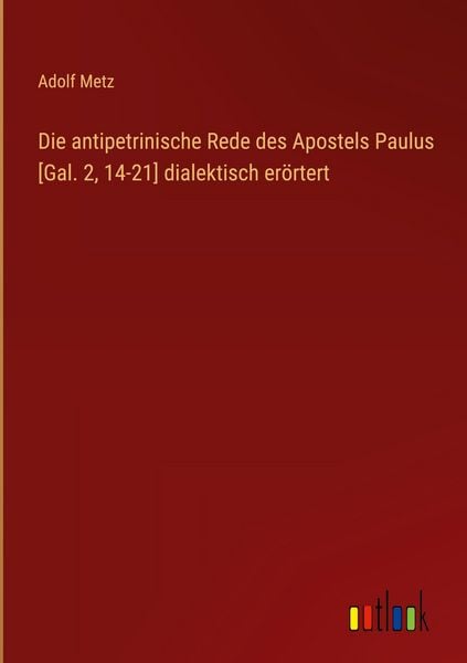 Produktbild: Die antipetrinische Rede des Apostels Paulus [Gal. 2, 14-21] dialektisch er&ouml;rtert