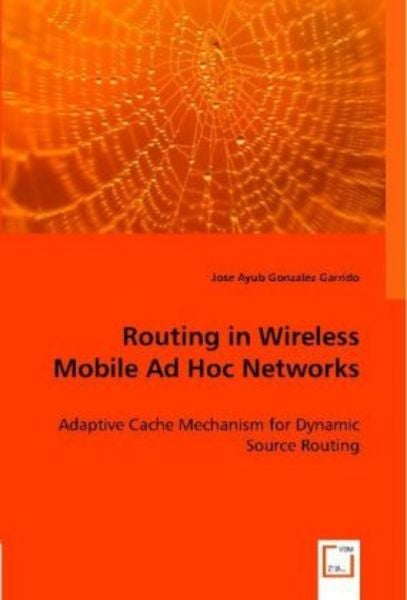 Gonzalez Garrido, J: Routing in Wireless Mobile Ad Hoc Netwo, Taschenbuch von Jose Ayub Gonzalez Garrido, VDM, 9783836474382