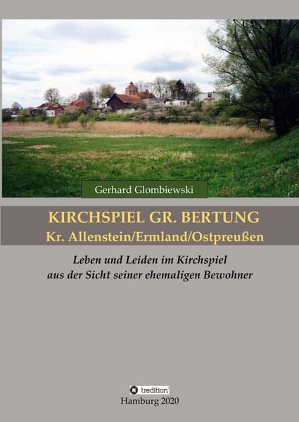Kirchspiel Gr. Bertung/Kr. Allenstein/Ermland/Ostpreußen, Taschenbuch von Gerhard Glombiewski, Tredition, 9783347115859