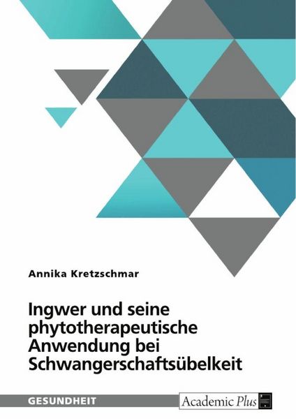 Produktbild: Ingwer und seine phytotherapeutische Anwendung bei Schwangerschafts&uuml;belkeit