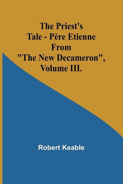 Produktbild: The Priest's Tale - P&egrave;re Etienne; From "The New Decameron", Volume III.