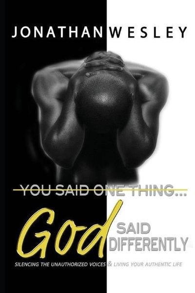 Produktbild: You Said One Thing... God Said Differently: Silencing The Unauthorized Voices & Living Your Authentic Life