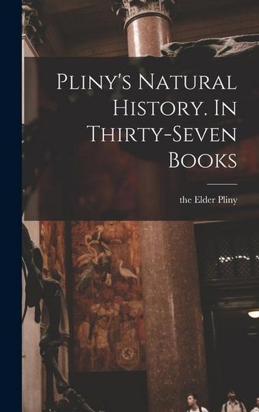 Produktbild: Pliny's Natural History. In Thirty-seven Books