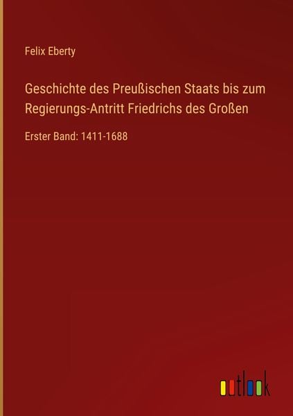 Produktbild: Geschichte des Preu&szlig;ischen Staats bis zum Regierungs-Antritt Friedrichs des Gro&szlig;en