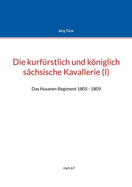 Die kurfürstlich und königlich sächsische Kavallerie (I), Taschenbuch von Jörg Titze, BoD – Books on Demand, 9783755752332