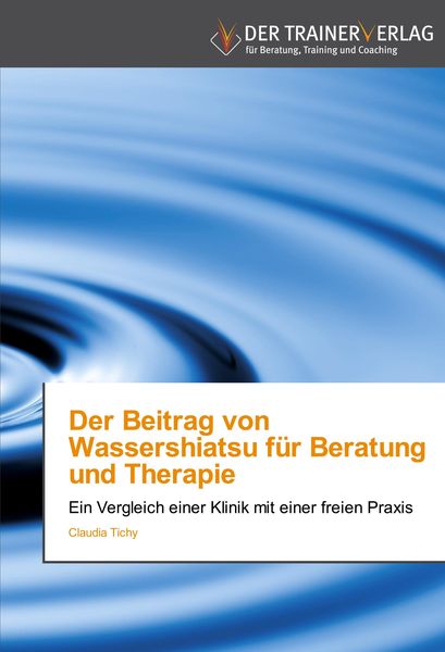 Der Beitrag von Wassershiatsu für Beratung und Therapie, Taschenbuch von Claudia Tichy, Trainerverlag, 9783841750051