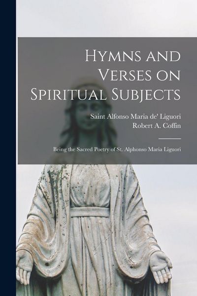 Produktbild: Hymns and Verses on Spiritual Subjects: Being the Sacred Poetry of St. Alphonso Maria Liguori