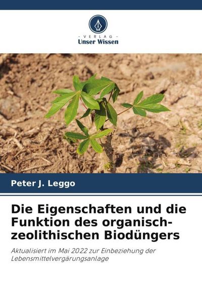 Die Eigenschaften und die Funktion des organisch-zeolithischen Biodüngers, Taschenbuch von Peter J. Leggo, Verlag Unser Wissen, 9786205671627