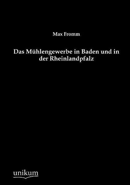 Produktbild: Fromm, M: M&uuml;hlengewerbe in Baden und in der Rheinlandpfalz