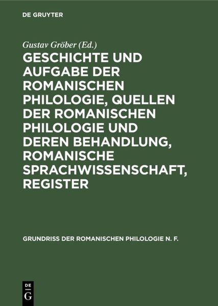 Produktbild: Geschichte und Aufgabe der romanischen Philologie, Quellen der romanischen Philologie und deren Behandlung, romanische Sprachwissenschaft, Register