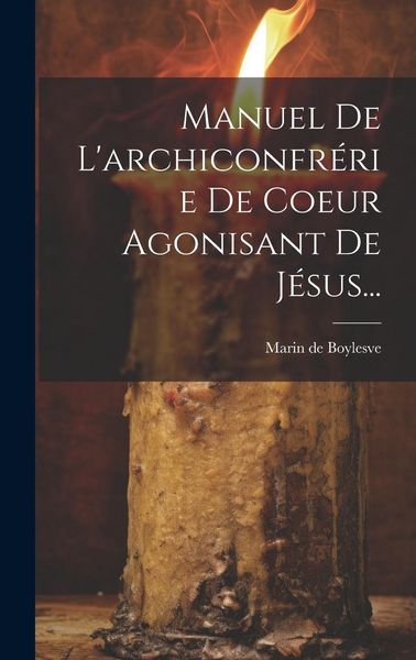 Produktbild: Manuel De L'archiconfr&eacute;rie De Coeur Agonisant De J&eacute;sus...