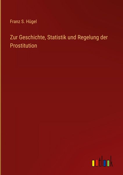 Produktbild: Zur Geschichte, Statistik und Regelung der Prostitution