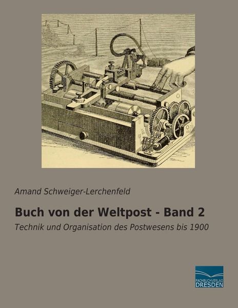 Buch von der Weltpost - Band 2, Taschenbuch von Freiherr von Amand Schweiger-Lerchenfeld, Fachbuchverlag Dresden, 9783956924972