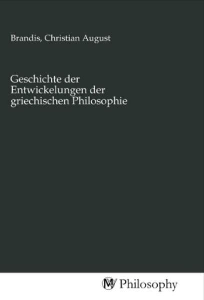 Geschichte der Entwickelungen der griechischen Philosophie, Taschenbuch von , MV-Philosophy, 9783968805337