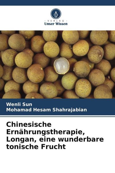 Produktbild: Chinesische Ern&auml;hrungstherapie, Longan, eine wunderbare tonische Frucht