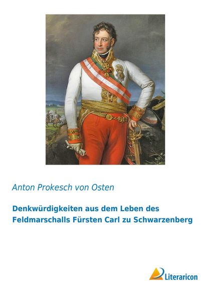 Produktbild: Denkw&uuml;rdigkeiten aus dem Leben des Feldmarschalls F&uuml;rsten Carl zu Schwarzenberg
