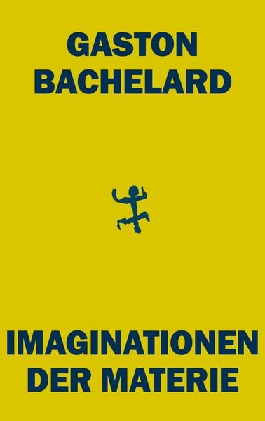 Imaginationen der Materie, Gebundene Ausgabe von Gaston Bachelard, Matthes & Seitz, 978-3-7518-5258-6