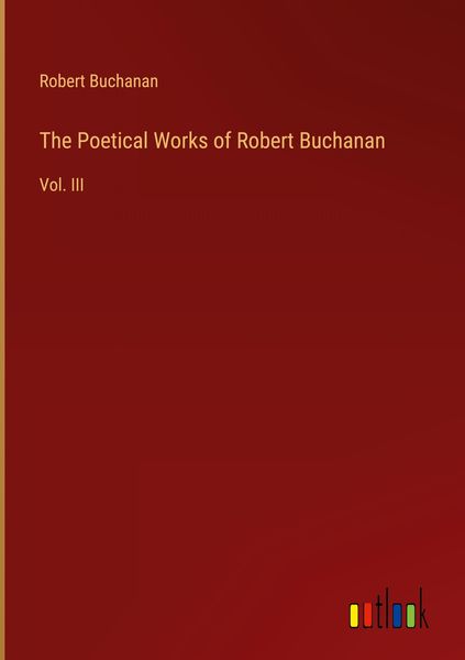 Produktbild: The Poetical Works of Robert Buchanan