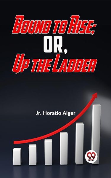 Produktbild: Bound To Rise; Or, Up The Ladder