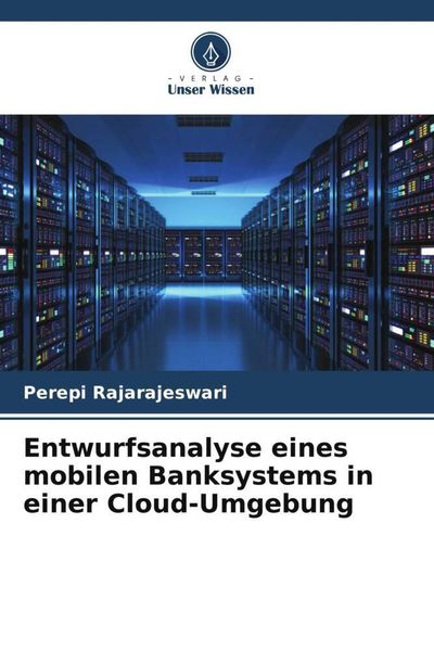 Entwurfsanalyse eines mobilen Banksystems in einer Cloud-Umgebung, Taschenbuch von Perepi Rajarajeswari, Verlag Unser Wissen, 9786204797328