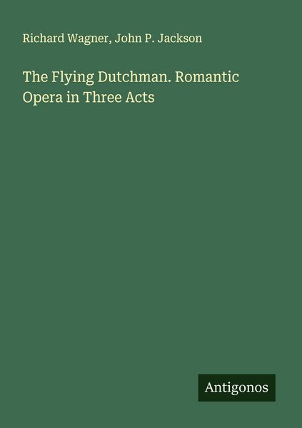 Produktbild: The Flying Dutchman. Romantic Opera in Three Acts
