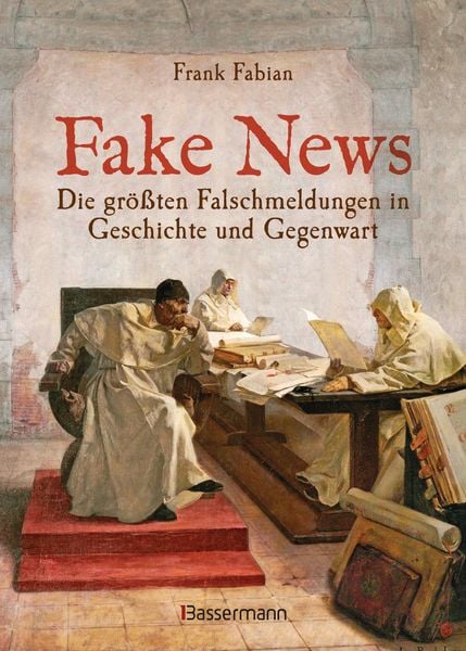 Fake News - Die größten Falschmeldungen in Geschichte und Gegenwart. Von der Inquisition bis Donald Trump., Gebundene Ausgabe von Frank Fabian,