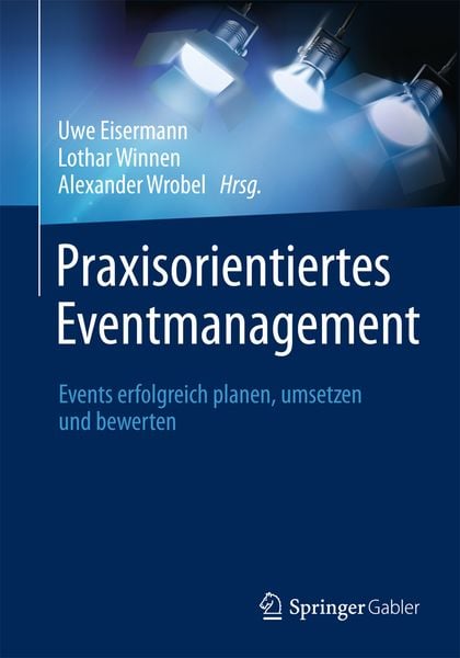 Praxisorientiertes Eventmanagement, Gebundene Ausgabe von , Springer Fachmedien Wiesbaden GmbH, 978-3-658-02345-4