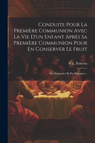 Produktbild: Conduite Pour La Premi&egrave;re Communion Avec La Vie D'un Enfant Apr&egrave;s Sa Premi&egrave;re Communion Pour En Conserver Le Fruit: Par Demandes Et Par R&eacute;ponses...