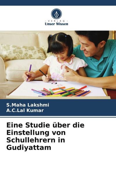 Eine Studie über die Einstellung von Schullehrern in Gudiyattam, Taschenbuch von S. Maha Lakshmi , A. C. Lal Kumar, Verlag Unser Wissen, 9786204908168