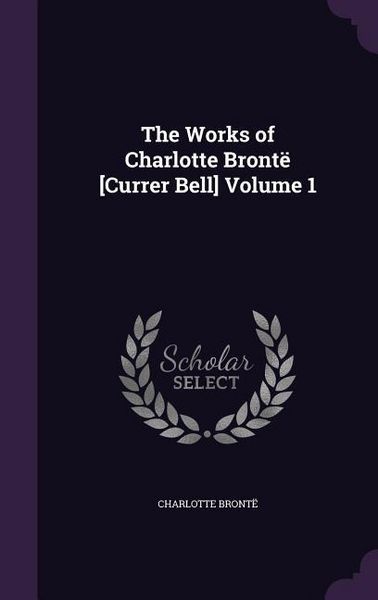 Produktbild: The Works of Charlotte Bront&euml; [Currer Bell] Volume 1