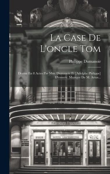 Produktbild: La Case De L'oncle Tom: Drame En 8 Actes Par Mm. Dumanoir Et [adolphe Philippe] D'ennery. Musique De M. Artus...