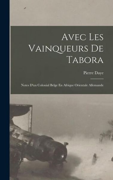 Produktbild: Avec Les Vainqueurs De Tabora: Notes D'un Colonial Belge En Afrique Orientale Allemande
