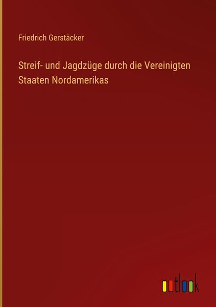 Produktbild: Streif- und Jagdz&uuml;ge durch die Vereinigten Staaten Nordamerikas