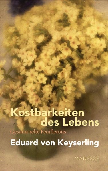 Produktbild: Kostbarkeiten des Lebens - Gesammelte Feuilletons und Prosa