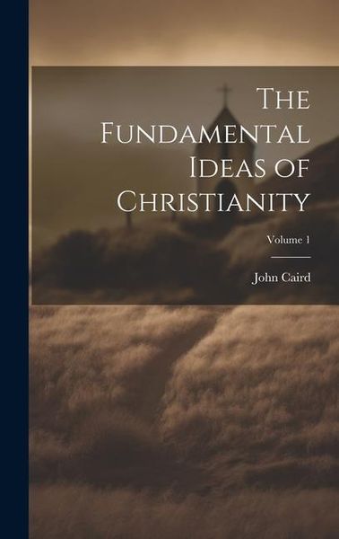Produktbild: The Fundamental Ideas of Christianity; Volume 1