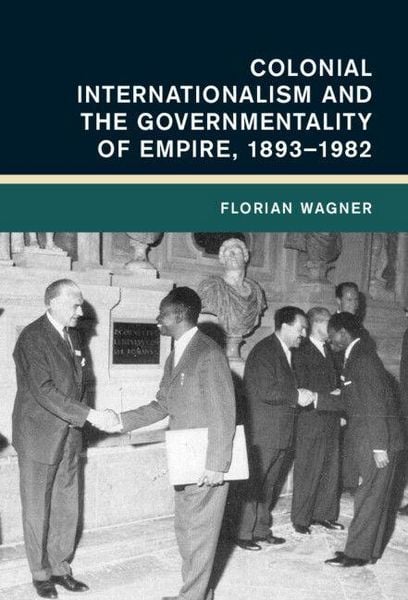 Produktbild: Colonial Internationalism and the Governmentality of Empire, 1893-1982