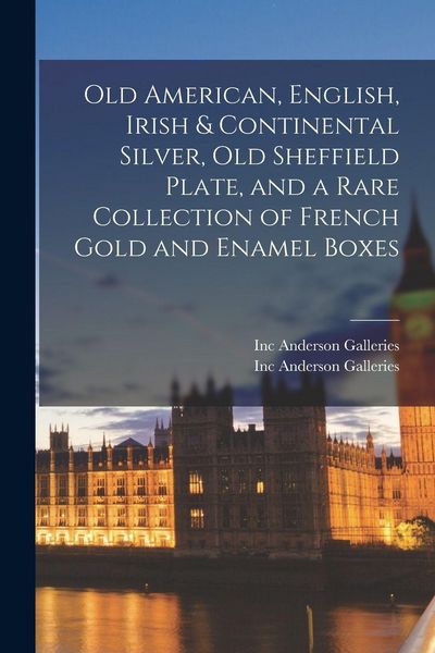 Produktbild: Old American, English, Irish & Continental Silver, Old Sheffield Plate, and a Rare Collection of French Gold and Enamel Boxes
