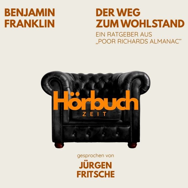 Der Weg zum Wohlstand. Ein Ratgeber aus 'Poor Richard's Almanach'. - Hörbuchzeit , Benjamin Franklin, Audio, 9783754519592