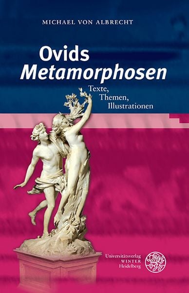 Ovids ‚Metamorphosen‘, Gebundene Ausgabe von Michael Albrecht, Universitätsverlag Winter GmbH Heidelberg, 978-3-8253-6320-8