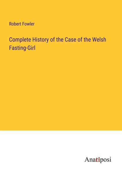 Produktbild: Complete History of the Case of the Welsh Fasting-Girl