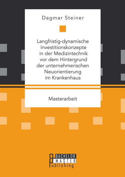 Produktbild: Langfristig-dynamische Investitionskonzepte in der Medizintechnik vor dem Hintergrund der unternehmerischen Neuorientierung im Krankenhaus